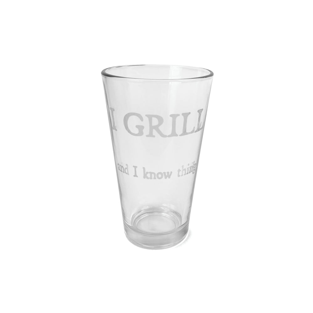 Well Told "I Grill and I Know Things" Pint Glass