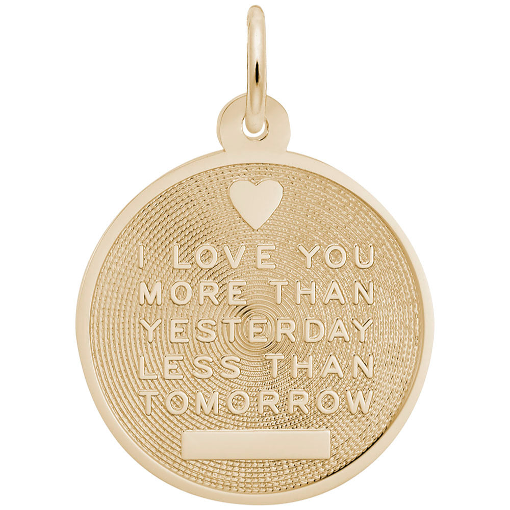 Gold textured disc charm with "I LOVE YOU MORE THAN YESTERDAY LESS THAN TOMORROW" TEXT, shown on a plain white background 